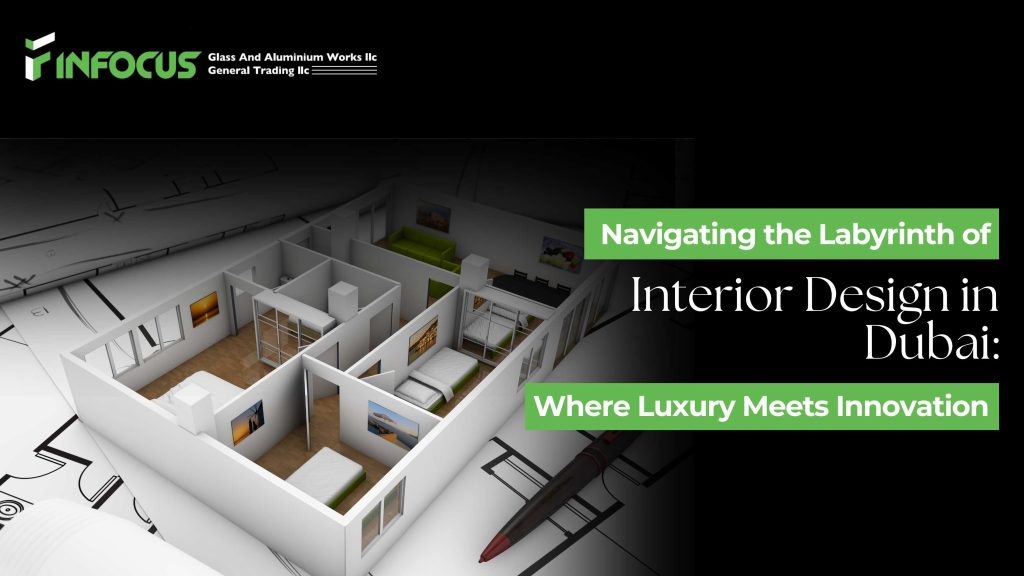 Navigating the Labyrinth of Interior Design in Dubai: Where Luxury Meets Innovation